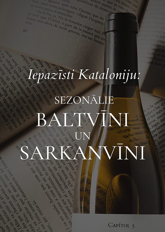 Iepazīsti Kataloniju: Sezonālie Baltvīni un Sarkanvīni